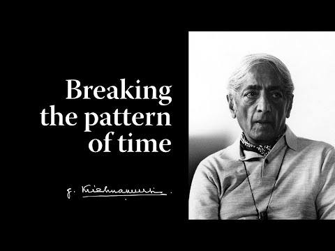 Breaking the pattern of time Krishnamurti